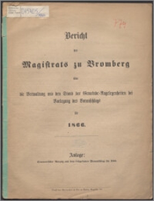 Bericht des Magistrats zu Bromberg über die Verwaltung und den Stand der Gemeinde-Angelegenheiten bei Vorlegung des Voranschlags für 1866 - Anlage