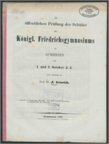 Zur öffentlichen Prüfung der Schüler des Königl. Friedrichsgymnasiums zu Gumbinnen am 1. und 2. October d. J.