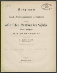 Programm des Königl. Friedrichsgymnasiums zu Gumbinnen, womit zur öffentlichen Prüfung der Schüler aller Classen am 31. Juli und 1. August 1873