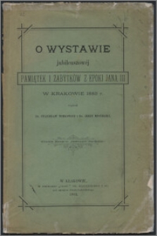 O wystawie jubileuszowej pamiątek i zabytków z epoki Jana III w Krakowie 1883 r.