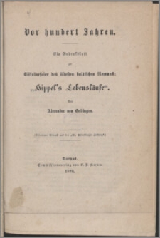 Vor hundert Jahren : ein Gebentblatt zur Säkularfeierr des ältesten baltischen Romans "Hippel's Lebensläufe"