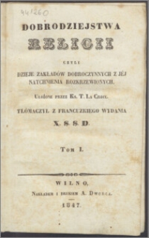 Dobrodziejstwa religii czyli Dzieje zakładów dobroczynnych z jéj natchnienia rozkrzewionych T. 1-2