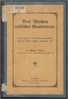 Drei Wochen russischer Gouverneur : Erinnerungen an die Besetzung Gumbinnens durch die Russen August-September 1914