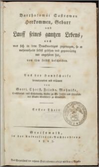 Bartholomäi Sastrowen Herkommen, Geburt und Lauff seines ganzen Lebens, auch sich dem Denckwerdiges zugetragen, so er mehrentheils selbst gesehen und gegenwärtig mit angehöret hat, von ihm selbst beschriben. Tl. 1