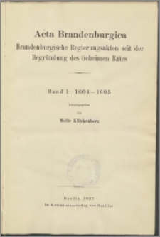 Brandenburgische Regierungsakten seit der Begründung des Geheimen Rates. Bd. 1, 1604-1605