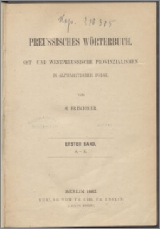 Preussisches Wörterbuch : Ost- und Westpreussische Provinzialismen in alphabetischer Folge. Bd. 1, A-K