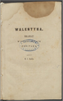 Walentyna : dramat w pięciu aktach niemieckiego autora Frejtag'a