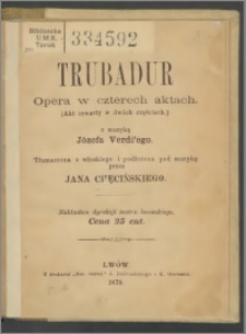Trubadur : opera w czterech aktach : (akt czwarty w dwóch częściach)