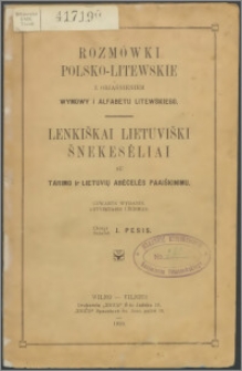 Rozmówki polsko-litewskie : z objaśnieniem wymowy i alfabetu litewskiego = Lenkiškai lietuviški šnekesėliai : su tarimo ir lietuviu ̨abėcelės paaiškinimu