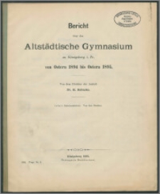 Bericht über das Altstädtische Gymnasium zu Königsberg i. Pr. von Ostern 1894 bis Ostern 1895