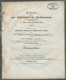 Bericht über das Altstädtische Gymnasium zu Königsberg in Pr. von Ostern 1843 bis Ostern 1844
