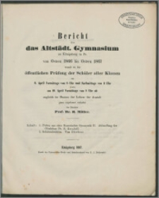 Bericht über das Altstädt. Gymnasium zu Königsberg in Pr. von Ostern 1866 bis Ostern 1867