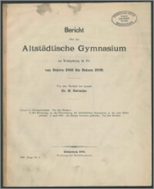 Bericht über das Altstädtische Gymnasium zu Königsberg in Pr. von Ostern 1888 bis Ostern 1889