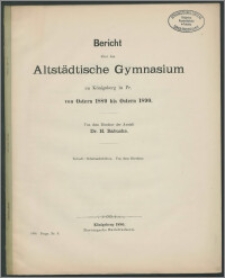 Bericht über das Altstädtische Gymnasium zu Königsberg in Pr. von Ostern 1889 bis Ostern 1890