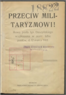 Przeciw militaryzmowi! : mowa posła Ignacego Daszyńskiego wygłoszona w austriackiej Izbie posłów dnia 12 marca 1901