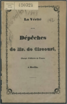 La vérité sur les dépêches de Mr. de Circourt, chargé d'affaires de France à Berlin