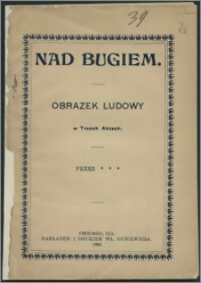 Nad Bugiem : obrazek ludowy w trzech aktach