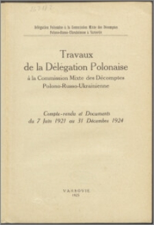 Travaux de la Délégation Polonaise a la Commission Mixte des Décomptes polono-russo-ukrainienne : compte-rendu et documents du 7 juin 1921 au 31 décembre 1924