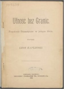 Ufność bez granic : przysłowie dramatyczne w jednym akcie