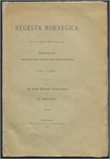 Regesta Norvegica : kronologisk Fortegnelse over Dokumenter vedkommende Norge, Nordmœnd og den norske Kirkeprovins. 1. 991-1263