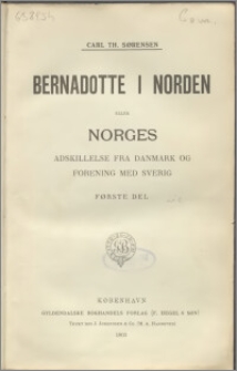 Bernadotte i Norden : eller Norges adskillelse fra Danmark og forening med Sverig. D. 1