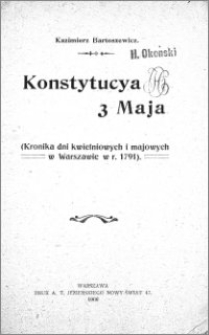 Konstytucya 3 Maja : (kronika dni kwietniowych i majowych w Warszawie w r. 1791)