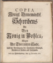 Copia Königl. Dennemärckis. Schreibens An Den König in Pohlen, Wegen Der Thorenschen Sache, Und der Verfolgung der sämtlichen Evangel. Kirchen in Pohlen und Litthauen. Sub dato Friderichsberg, den 23. Decembr. 1724 / [Fridericus IV].