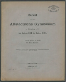 Bericht über das Altstädtische Gymnasium zu Königsberg i. Pr. von Ostern 1897 bis Ostern 1898