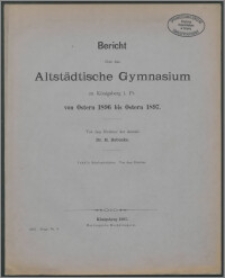 Bericht über das Altstädtische Gymnasium zu Königsberg i. Pr. von Ostern 1896 bis Ostern 1897