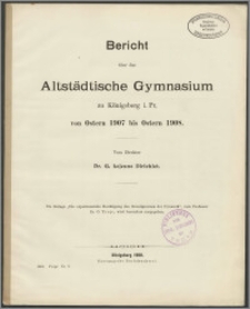 Bericht über das Altstädtische Gymnasium zu Königsberg i. Pr. von Ostern 1907 bis Ostern 1908