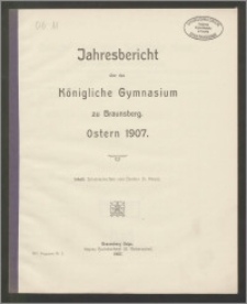 Jahresbericht über das Königliche Gymnasium zu Braunsberg. Ostern 1907
