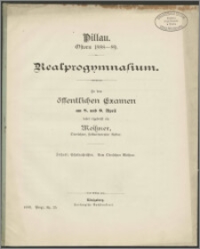 Pillau. Ostern 1888-1889. Realprogymnasium. Zu dem öffentlichen Examen am 8. und 9. April