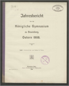 Jahresbericht über das Königliche Gymnasium zu Braunsberg. Ostern 1908
