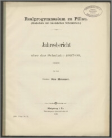 Realprogymnasium zu Pillau. (Realschule mit lateinischen Nebenkursen). Jahresbericht über das Schuljahr 1897-98