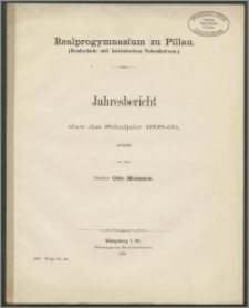 Realprogymnasium zu Pillau. (Realschule mit lateinischen Nebenkursen). Jahresbericht über das Schuljahr 1898-99