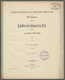 Königliche Realschule mit lateinischen Nebenkursen zu Pillau. Jahresbericht über das Schuljahr 1907/1908