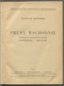 Prusy Wschodnie : studium geograficzne, gospodarcze i społeczne