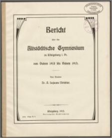 Bericht über das Altstädtische Gymnasium zu Königsberg i. Pr. von Ostern 1912 bis Ostern 1913