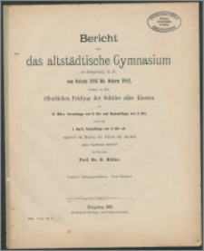 Bericht über das altstädtische Gymnasium zu Königsberg in Pr. von Ostern 1881 bis Ostern 1882