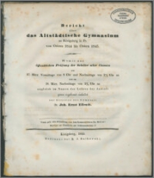 Bericht über das Altstädtische Gymnasium zu Königsberg in Pr. von Ostern 1844 bis Ostern 1845