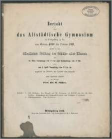 Bericht über das Altstädtische Gymnasium zu Königsberg in Pr. von Ostern 1870 bis Ostern 1871