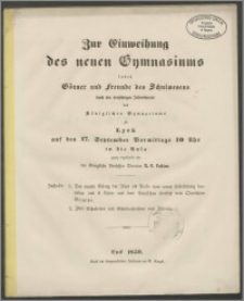 Zur Einweihung des Gönner und freunde des Schulwesens durch den vorjährigen Jahresberichte des Königlichen Gymnasium zu Lyck aus den 17. September Wormittags 10 Uhr in die Aula