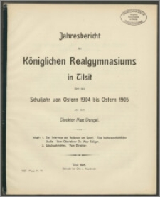Jahresbericht des Königlichen Realgymnasium zu Tilsit über das Schuljahr von Ostern 1904 bis Ostern 1905