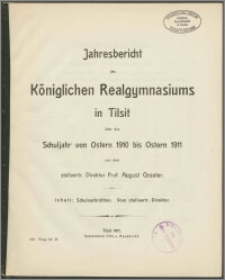 Jahresbericht des Königlichen Realgymnasium zu Tilsit über das Schuljahr von Ostern 1910 bis Ostern 1911