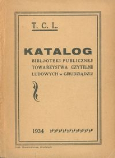 Katalog Bibljoteki Publicznej Towarzystwa Czytelni Ludowych w Grudziądzu