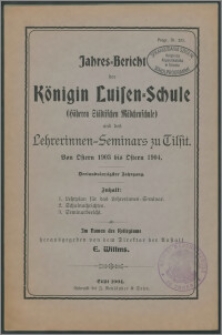Jahres-Bericht der Königin Luisen-Schule (Höheren Städtischen Mädchenschule) und des Lehrerinnen-Seminars zu Tilsit. Von Ostern 1903 bis Ostern 1904