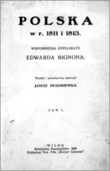Polska w r. 1811 i 1813 : wspomnienia dyplomaty Edouarda Bignona. T. 1