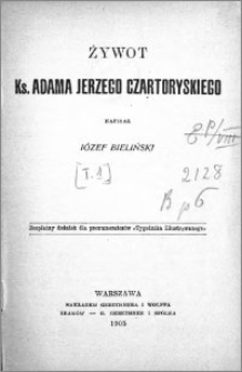 Żywot ks. Adama Jerzego Czartoryskiego. [T. 1]