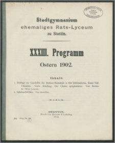 Stadtgymnasium ehemaliges Rats-Lyceum zu Stettin. XXXIII. Programm Ostern 1902
