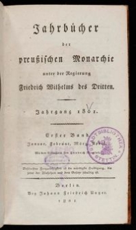 Jahrbücher der preußischen Monarchie unter der Regierung Friedrich Wilhelms des Dritten / J. F. Unger. Jg. 1801 Bd. 1 Januar-April